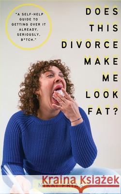 Does This Divorce Make Me Look Fat? Nikki Frias 9780578353746 Nikki Frias