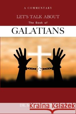 Let's Talk About the Book of Galatians: A Commentary Melvin H King, Nyisha D Davis 9780578357201 Zyia Consulting: Book Writing & Publishing Co