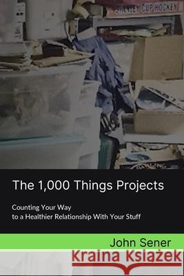 The 1,000 Things Projects John Sener 9780578357713 Sener Knowledge LLC