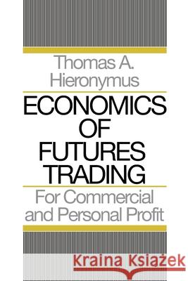 Economics of Futures Trading: For Commercial and Personal Profit Hieronymus A. Thomas 9780578357973 Ceres Books