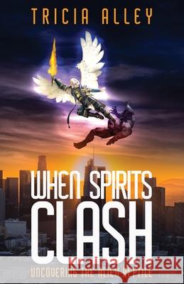 When Spirits Clash: Uncovering the Alien Reptile Tricia Alley 9780578358390