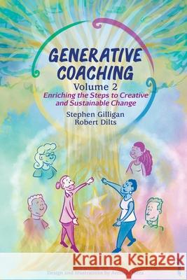 Generative Coaching Volume 2: Enriching the Steps to Creative and Sustainable Change Gilligan, Stephen 9780578359137 International Assoc. for Generative Change