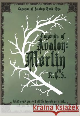 Legends of Avalon Merlin: A clean adult contemporary fantasy (Legends of Avalon Book 1) R E S 9780578359601 R.E.S.