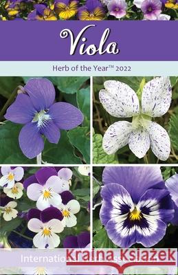 Viola: Herb of the Year(TM) 2022 Kathleen Connole 9780578360294 International Herb Association