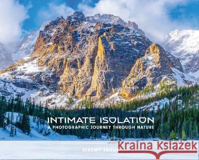 Intimate Isolation: A Photographic Journey Through Nature Jeremy Janus 9780578360300 Jeremy Janus Photography