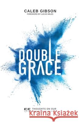 Double Grace: 55 Thoughts on Our Identity in Christ Caleb Wayne Gibson 9780578360768 Caleb Gibson