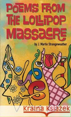 Poems from the Lollipop Massacre J. Martin Strangeweather 9780578363189 Santa Ana Literary Association