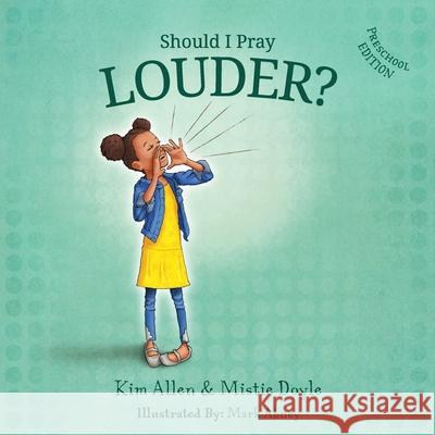 Should I Pray LOUDER? - Preschool Edition Kim Allen, Mistie Doyle 9780578363813 Kim Allen & Mistie Doyle