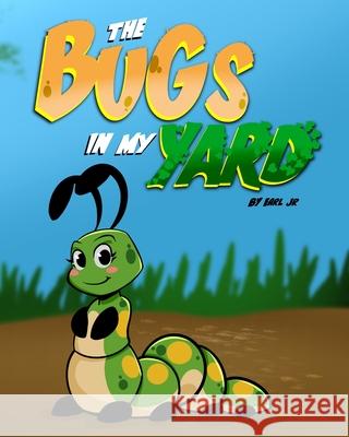 The Bugs In My Yard Earl Crump, Jr 9780578364223 Art of Earl Jr