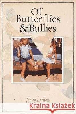 Of Butterflies & Bullies Jenny Dalton 9780578364698 Love in Action Press