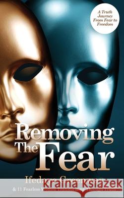 Removing The Fear: A Truth Journey from Fear to Freedom Ifedayo Greenway 9780578365152 Ig & More LLC