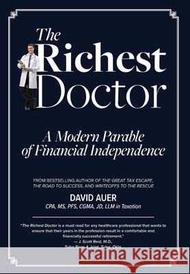 The Richest Doctor: A Modern Parable of Financial Independence David Auer 9780578365268 Provident CPAs Plc