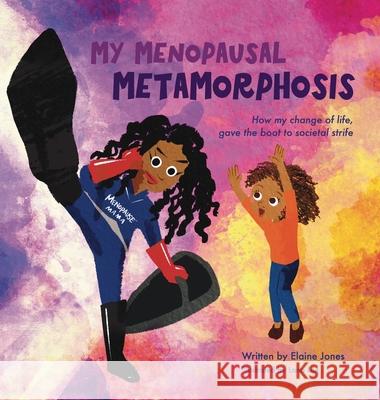 My Menopausal Metamorphosis: How My Change of Life, Gave the Boot to Societal Strife Elaine Jones Lana Lee 9780578367514 Lainey's Logic