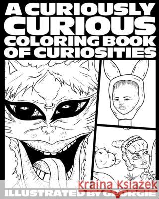 A Curiously Curious Coloring Book of Curiosities Georgie 9780578370248