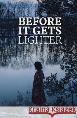 Before It Gets Lighter Christa N Wells, Sofia Wells 9780578370965