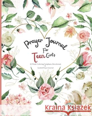 Prayer Journal For Teen Girl's: 52 week Coloring scripture, devotional, and guided prayer journal Felicia Patterson 9780578372822 Holy Trinity