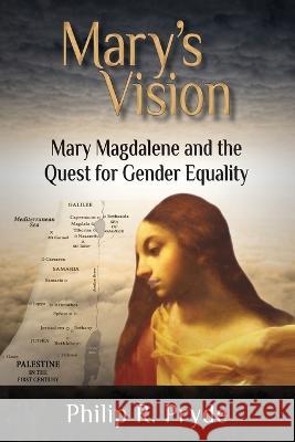 Mary's Vision: Mary Magdalene and the Quest for Gender Equality Philip R Pryde   9780578373454