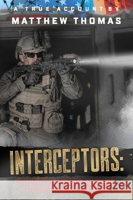 Interceptors: The Untold Fight Against the Mexican Cartels Matthew Thomas Katie Pavlich 9780578374260 One Time Nation