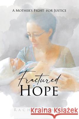Fractured Hope: A Mother's Fight for Justice Rachel Bruno 9780578374772 Rachel Bruno