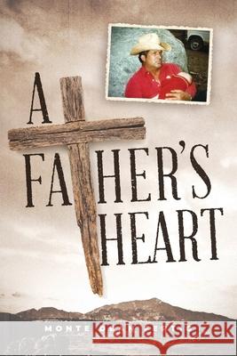 A Father's Heart Monte Dean Fertig 9780578375946 Father's Heart Press