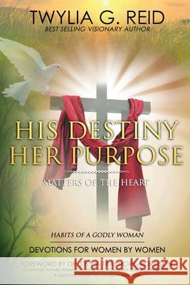 His Destiny Her Purpose: Habits of a Godly Woman Twylia G. Reid 9780578376516 When Heaven Speaks, LLC