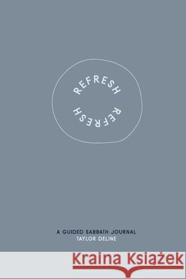 Refresh: A Guided Sabbath Journal Taylor Deline 9780578378954
