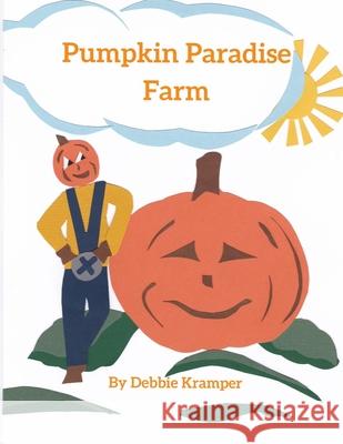 Pumpkin Paradise Farm Debbie A. Kramper 9780578381558 Ohforsillysakes