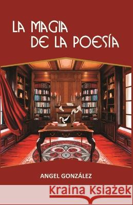 La magia de la poesía González, Angel 9780578381589