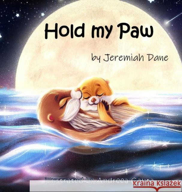Hold My Paw Jeremiah Dane Andreea Cauta 9780578383385 Jeremiah Dane