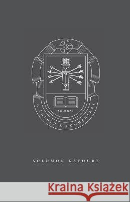 A Father's Commentary Solomon Kafoure   9780578384818 Father's Commentary