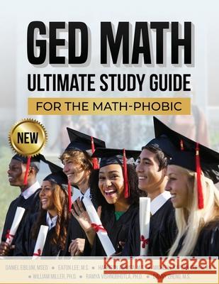 GED Math Ultimate Study Guide for the Math-Phobic Daniel Eiblum Danny Zheng William Miller 9780578386126