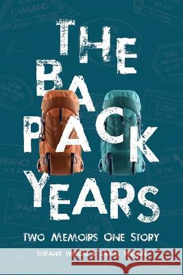 The Backpack Years: Two Memoirs, One Story Stefanie Wilson James Wilson  9780578386232 Tucky Buddy Books