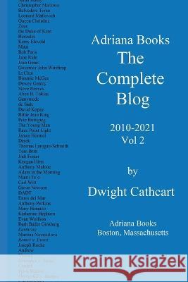 Adriana Books, The Complete Blog, 2010-2021, Vol 2 Dwight Cathcart 9780578387000 Dwight Cathcart