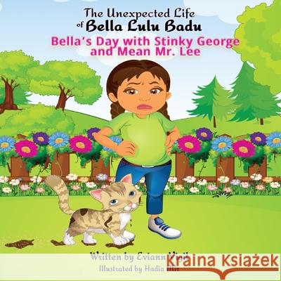 The Unexpected Life of Bella Lulu Badu: Bella's Day with Stinky George and Mean Mr. Lee Eviann Vigil Hadia Mir 9780578387550