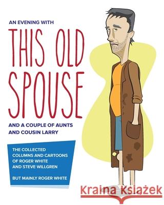 An Evening with This Old Spouse Roger White Steve Willgren 9780578388953