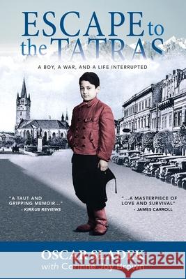Escape To The Tatras: A Boy, A War and A Life Interrupted Oscar Sladek Corinne Joy Brown 9780578389769