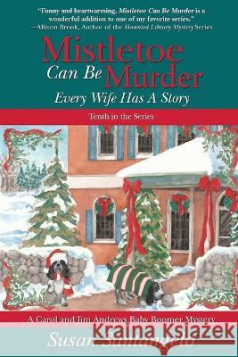 Mistletoe Can Be Murder: Every Wife Has a Story Susan Santangelo   9780578389820 Suspense Publishing