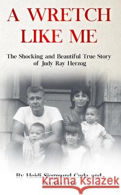 A Wretch Like Me Marcia Fritz Heidi Cuda 9780578391946 Coral Winds Media