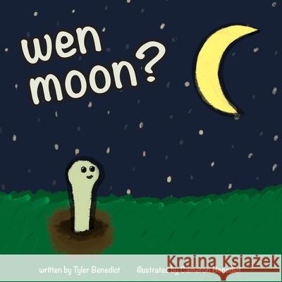 wen moon?: A children's storybook about NFTs, WEB3, and cryptocurrency. Tyler Benedict Cameron Benedict 9780578392400