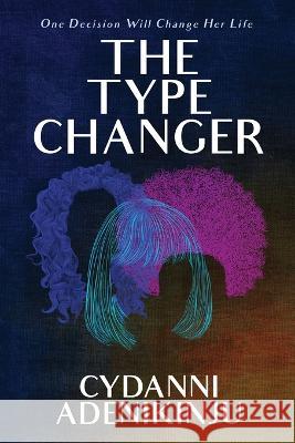 The Type Changer Cydanni Adenikinju   9780578395395 Willing Works Books