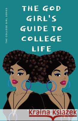 The God Girl's Guide to College Life Mya Kay 9780578395425 Girls Anthem, LLC.