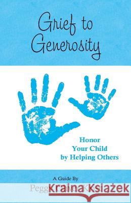 Grief to Generosity: Honor Your Child by Helping Others Peggy Oliver Krist Barbara Peck 9780578401102 Jonathan D. Krist Foundation