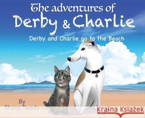 The Adventures of Derby & Charlie: Derby & Charlie go to the Beach-the power of influence Twede, Shane K. 9780578401867 Kory Industries