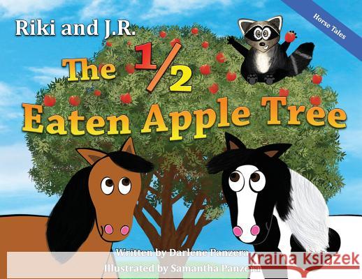 Riki and J.R.: The 1/2 Eaten Apple Tree Darlene Panzera Samantha Panzera 9780578402352 Darlene Panzera