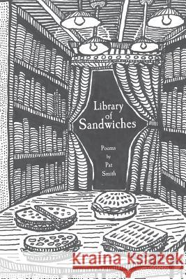Library of Sandwiches: Poems by Pat Smith Pat Smith, Esther K Smith, Simon Smith 9780578402796 Patrick Brian Smith