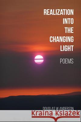 Realization Into the Changing Light Ivan Mancinelli-Francon Douglas W. Anderson 9780578403021 Quaking Aspen Press