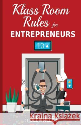 Klass Room Rules for Entrepreneurs Glen Allen 9780578403243