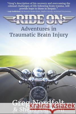 Ride on: Adventures in Traumatic Brain Injury Sheila Ashdown Greg Nordfelt 9780578403359