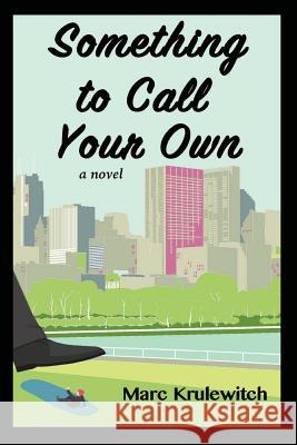 Something to Call Your Own Marc Krulewitch 9780578403700 Marc Krulewitch