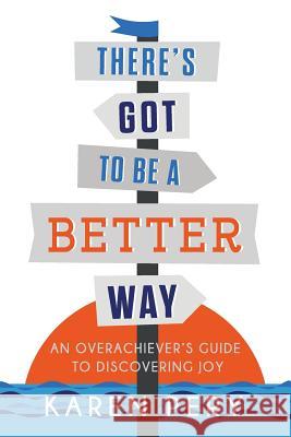 There's Got to Be a Better Way: An Overachiever's Guide to Discovering Joy Karen Pery Amanda Johnson Melissa Stone 9780578403991 Awaken Village Press